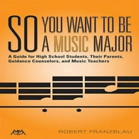 Dakle, želite da budete muzički glavni: vodič za srednjoškolce, njihove roditelje, savjetnike za vođenje i učitelje muzike